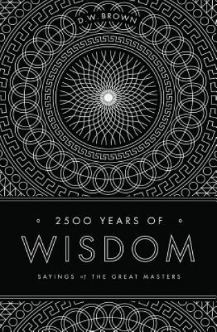 Книга 2500 Years of Wisdom D W Brown