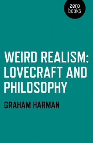 Carte Weird Realism - Lovecraft and Philosophy Graham Harman