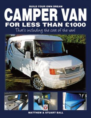 Könyv Build Your Own Dream Camper Van for Less Than GBP1000 Matthew Ball