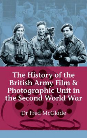 Buch History of the British Army Film and Photographic Unit in th Fred McGlade