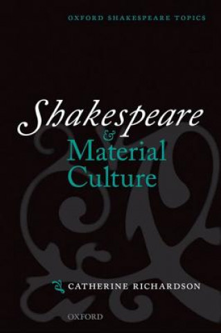 Knjiga Shakespeare and Material Culture Catherine Richardson