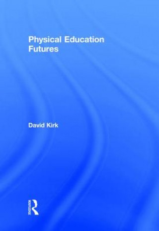 Buch Physical Education Futures David Kirk