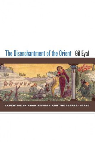 Kniha Disenchantment of the Orient Gil Eyal