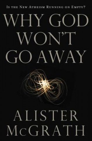 Carte Why God Won't Go Away Alister McGrath