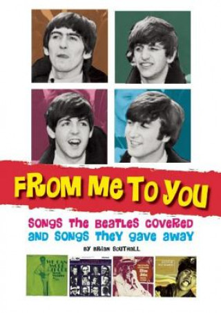 Książka From Me To You: Songs The Beatles Covered And Songs They Gave Away Brian Southall