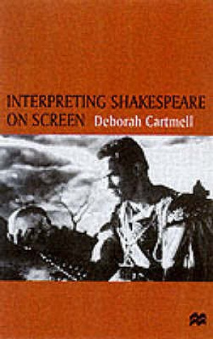 Könyv Interpreting Shakespeare on Screen Deborah Cartmell