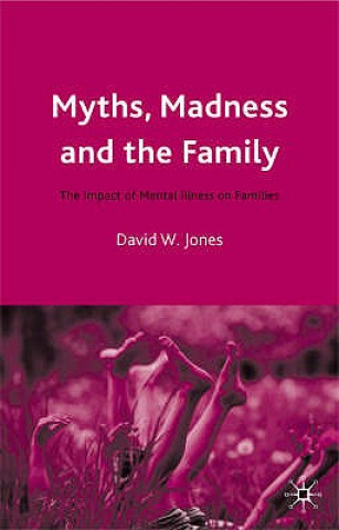 Kniha Myths, Madness and the Family David W Jones