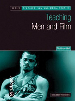 Knjiga Teaching Men and Film Matthew Hall