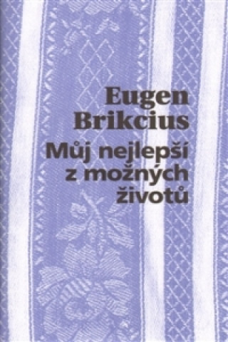 Könyv Můj nejlepší z možných životů Eugen Brikcius