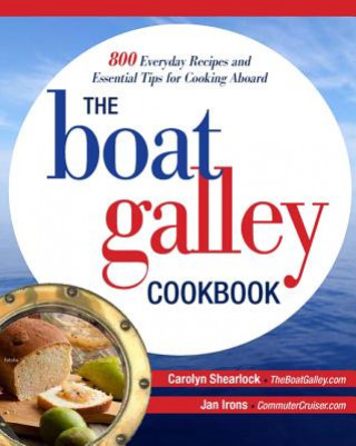 Könyv Boat Galley Cookbook: 800 Everyday Recipes and Essential Tips for Cooking Aboard Carolyn Shearlock