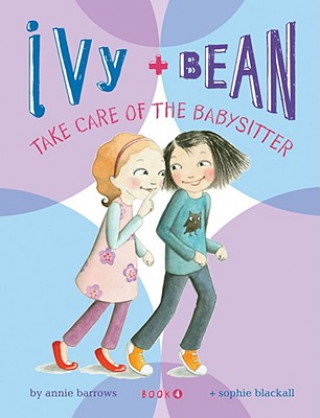 Könyv Ivy and Bean Take Care of the Babysitter: Book 4 Annie Barrows