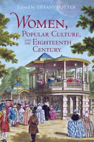 Könyv Women, Popular Culture, and the Eighteenth Century Tiffany Potter