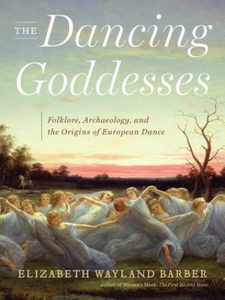 Książka Dancing Goddesses Elizabeth Wayland Barber