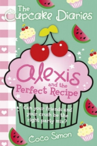 Kniha Cupcake Diaries: Alexis and the Perfect Recipe Coco Simon