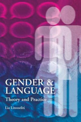 Könyv Gender and Language  Theory and Practice Lia Litosseliti