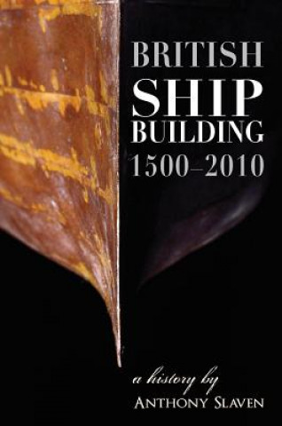 Knjiga British Shipbuilding 1500-2010 Anthony Slaven