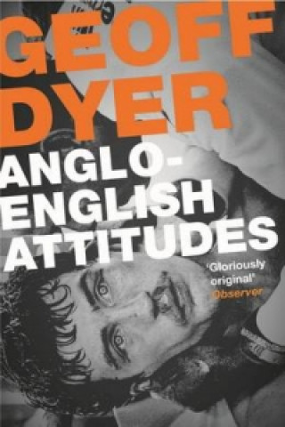 Kniha Anglo-English Attitudes Geoff Dyer