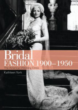 Könyv Bridal Fashion 1900-1950 Kathleen York