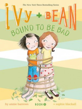 Könyv Ivy and Bean #5: Bound to be Bad Annie Barrows