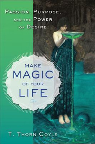 Carte Make Magic of Your Life T  Thorn Coyle