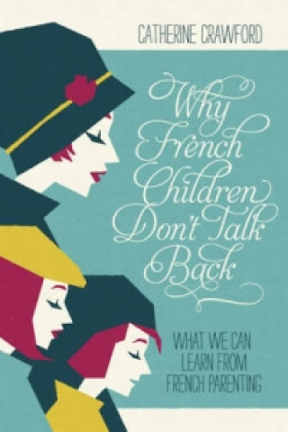 Kniha Why French Children Don't Talk Back Catherine Crawford