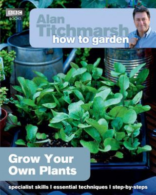 Carte Alan Titchmarsh How to Garden: Grow Your Own Plants Alan Titchmarsh