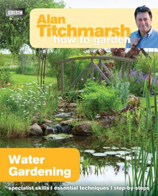 Kniha Alan Titchmarsh How to Garden: Water Gardening Alan Titchmarsh