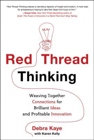 Книга Red Thread Thinking: Weaving Together Connections for Brilliant Ideas and Profitable Innovation Debra Kaye