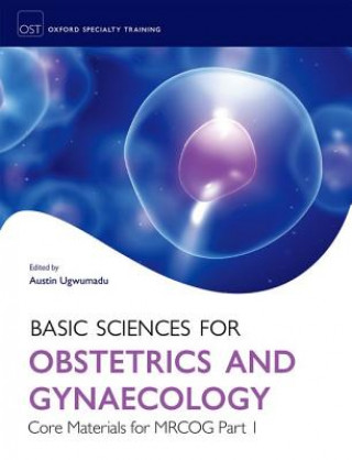 Livre Basic Sciences for Obstetrics and Gynaecology: Core Materials for MRCOG Part 1 Austin Ugwumadu