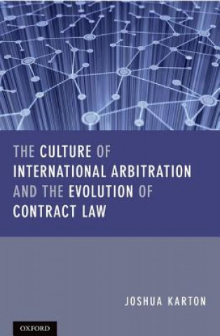 Carte Culture of International Arbitration and The Evolution of Contract Law Joshua D H Karton