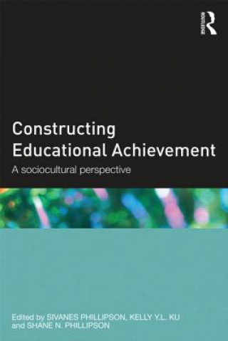 Kniha Constructing Educational Achievement Sivanes Phillipson