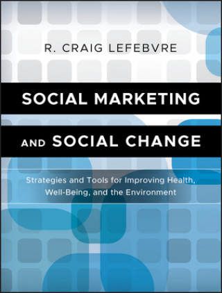 Carte Social Marketing and Social Change - Strategies and Tools for Health, Well-being, and the Environment R Craig Lefebvre