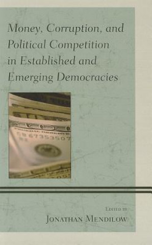 Kniha Money, Corruption, and Political Competition in Established and Emerging Democracies Jonathan Mendilow