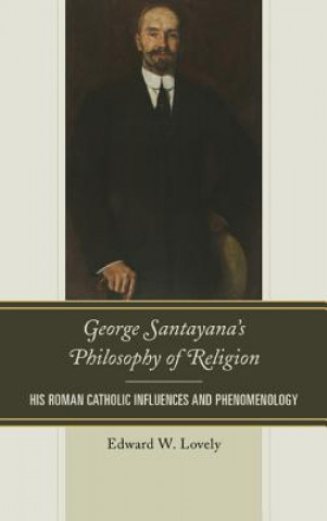 Kniha George Santayana's Philosophy of Religion Edward W Lovely
