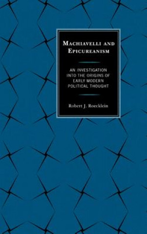 Книга Machiavelli and Epicureanism Robert J Roecklein