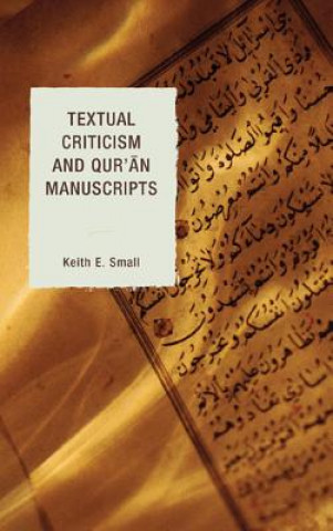 Książka Textual Criticism and Qur'an Manuscripts Keith E Small