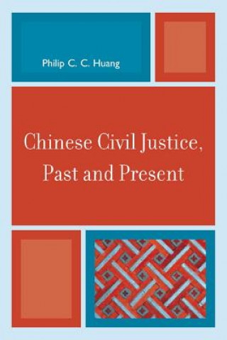 Carte Chinese Civil Justice, Past and Present Philip C C Huang