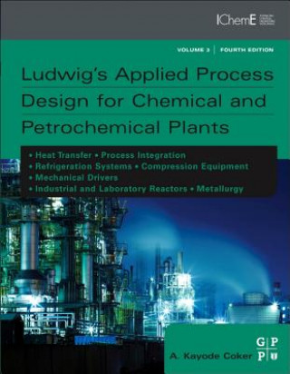 Könyv Ludwig's Applied Process Design for Chemical and Petrochemical Plants PhD A Kayode Coker