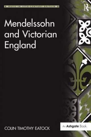 Knjiga Mendelssohn and Victorian England Colin Timothy Eatock