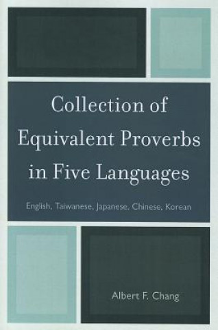 Könyv Collection of Equivalent Proverbs in Five Languages Albert F Chang