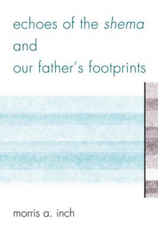 Book Echoes of the Shema and Our Father's Footprints Morris A Inch