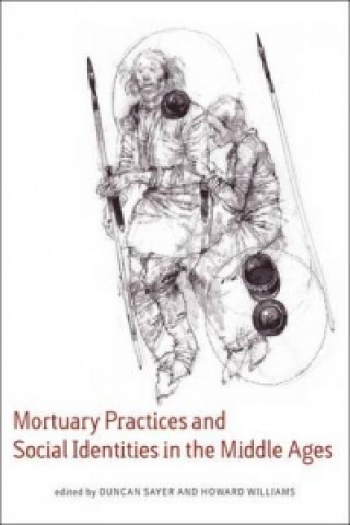 Könyv Mortuary Practices and Social Identities in the Middle Ages Duncan Sayer