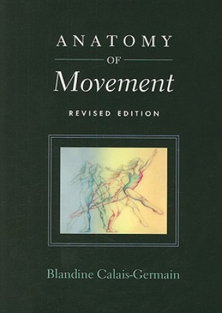 Kniha Anatomy of Movement Blandine Calais-Germain