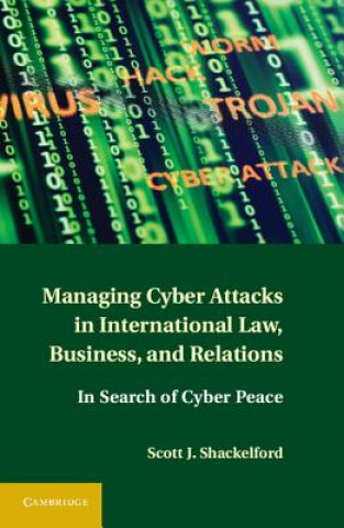 Könyv Managing Cyber Attacks in International Law, Business, and Relations Scott J Shackelford