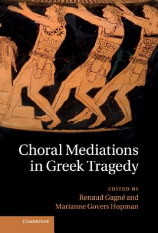 Könyv Choral Mediations in Greek Tragedy Renaud Gagne