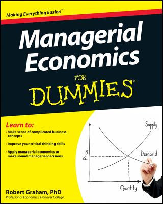 Carte Managerial Economics For Dummies Robert Graham