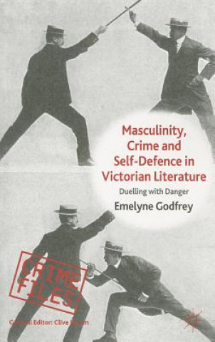 Book Masculinity, Crime and Self-Defence in Victorian Literature Emelyne Godfrey