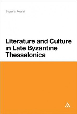 Kniha Literature and Culture in Late Byzantine Thessalonica Eugenia Russell