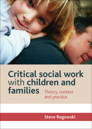 Knjiga Critical Social Work with Children and Families Steve Rogowski