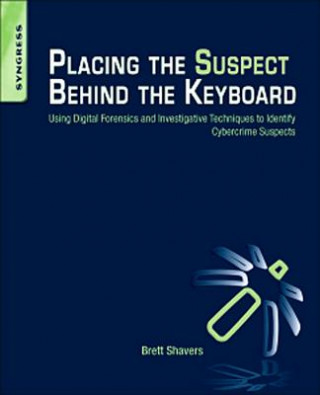 Kniha Placing the Suspect Behind the Keyboard Brett Shavers
